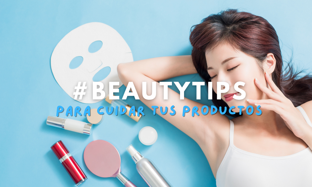 Aprende a cuidar tus productos de belleza con estos tips
